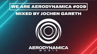 We Are Aerodynamica #009 (Mixed by Jochen Gareth)