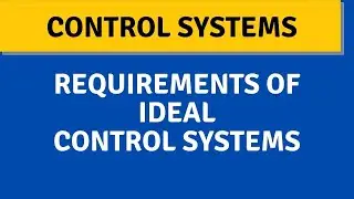 CONTROL SYSTMES//REQUIREMENTS OF IDEAL CONTROL SYSTEMS