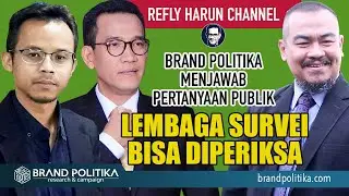 BRAND POLITIKA DI REFLY HARUN CHANNEL: LEMBAGA SURVEI BISA DIPERIKSA