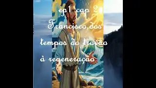 Francisco dos Dias de Trovão à Regeneração Ep 1 Cap 2