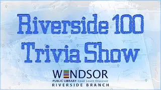 Riverside 100 Trivia Quiz | Presented by the Windsor Public Library and Mack Flash