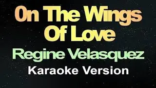 ON THE WINGS OF LOVE karaoke by REGINE VELASQUEZ