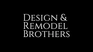 Design & Remodel Brothers - Intro Video