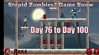 Stupid Zombies2 Game Snow Day 76 to Day 100 Gameplay video/Android