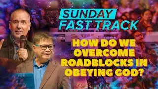 How do we overcome roadblocks in obeying God - Jim Welchel and Danny Perez -  Sunday Fast Track