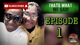 Your Kind Of Man | Thats What We Said || Yo Azz Tweakin Podcast