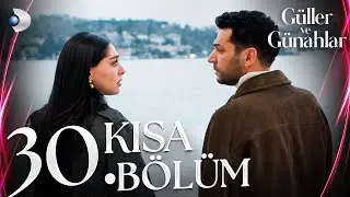 Güller ve Günahlar 30. Kısa Bölüm