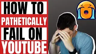 Как потерпеть неудачу на YouTube &mdash; причина неудач ютуберов