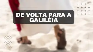 DE VOLTA PARA A GALIL&Eacute;IA!  |  POR PR. SODR&Eacute;   [#BLU123]