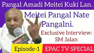 Exclusive Interview: Ep-1: Pangal Amadi Meitei Kuki Lan. Meitei Pangal Nate Pangalni- SM Jalan