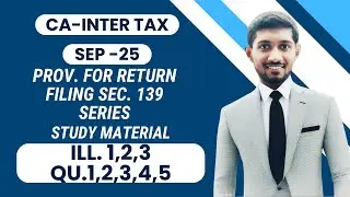 Provision of Return filing /139(1), 139(4),139(5)/ All Qu. / Study Material / Sep 25 CA- Inter
