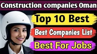 10 best construction companies in Oman for Visa work job