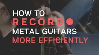 How To Record Metal Guitar More Efficiently