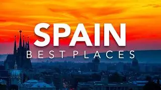 Spain Top 10 Destinations to Visit in Barcelona and More