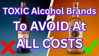 9 TOXIC Alcohol Brands to Avoid at All Costs