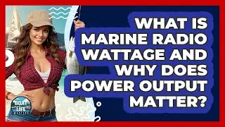 What Is Marine Radio Wattage And Why Does Power Output Matter? - Boat Life Masters
