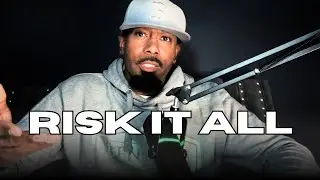 Why You Have to Risk Everything to Make Your Dream Real