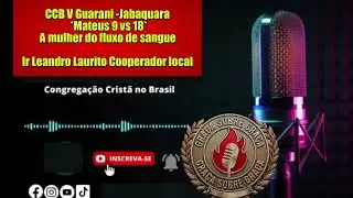CCB:VILA GUARANI  JABAQUARA  -MATEUS 9  - A MULHER DO FLUXO DE SANQUE -IRMAO LEANDRO LAURITO#ccb