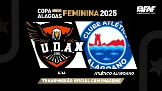 UDA X  ATLÉTICO ALAGOANO  | COPA ALAGOAS FEMININA SUB-20 2025 - PRIMEIRA FASE| AO VIVO