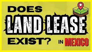 Why &ldquo;Land Lease&rdquo; Doesn&rsquo;t Exist in Mexico | Foreign Ownership Myths About Mexico Real Estate