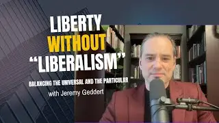 #75 Jeremy Geddert: Liberty without liberalism. Balancing Universalism and Particularism