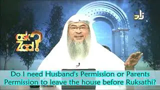 Need husband's permission or Father's permission to go out before consummating marriage? (Rukhsati)