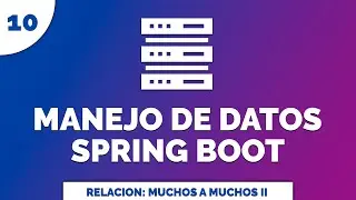 10 Manejo de Datos con Spring Data JPA Entidad Relación Muchos a Muchos II @ManyToMany
