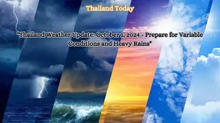 Thailand Weather Update October 1, 2024.   Prepare for Variable Conditions and Heavy Rains