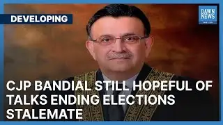 CJP Bandial Still Hopeful Of Talks Ending Elections Stalemate | Developing | Dawn News English