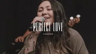 A Jesus Church // Perfect Love // Official Live Video