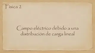 Campo eléctrico debido a una distribución lineal de carga