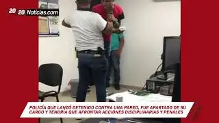 Polic&iacute;a que lanz&oacute; detenido contra una pared, fue apartado de su cargo