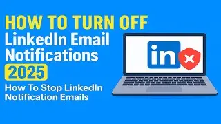 How to Turn off LinkedIn Email Notifications on a Windows Pc, Laptop in 2025. Stop Notification