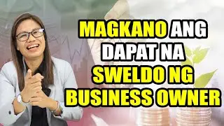 MAGKANO ANG DAPAT NA SWELDO NG BUSINESS OWNER