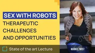Sex With Robots: Therapeutic Challenges And Opportunities | Trailer