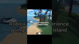Roblox Beach Experience going to Gilligan's island