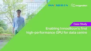 Enabling Innosilicon’s First High-Performance GPU for Data Centre and Desktop | Imagination: Success