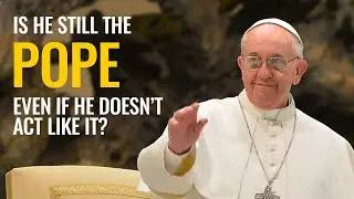 Why the Pope is Still the 