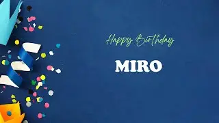 MIRO Happy Birthday Song &ndash; Happy Birthday MIRO