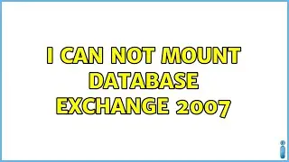 I can not mount database exchange 2007