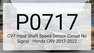 DTC P0717: CVT Input Shaft Speed Sensor Circuit No Signal - Honda CRV 2017-2022