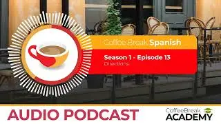 Asking for and giving directions in Spanish | Coffee Break Spanish Podcast S1E13