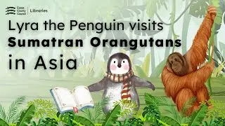 Lyra the Penguin Visits Sumatran Orangutans in Asia | The Winter Reading Challenge 2023/24 | Pt. 2