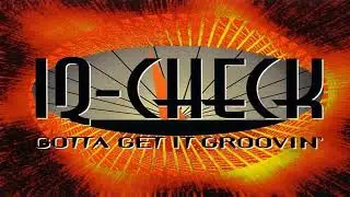 IQ-Check - Gotta Get It Groovin' (Radio Edit)