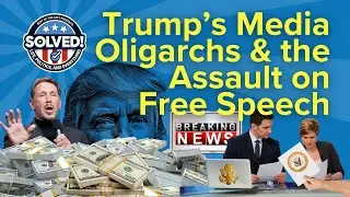 Trump&rsquo;s Media Oligarchs & the Assault on Free Speech (SOLVED! #24 - 10-5-25)