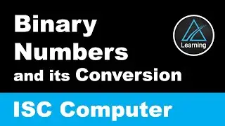 Binary Numbers and its Conversion | Class XI Computer Science, ISC board