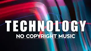 (No Copyright Music) TECHNOLOGY Background Music for Videos COPYRIGHT FREE