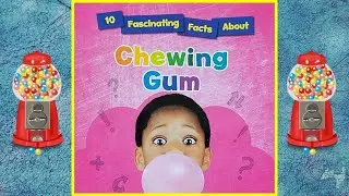 🔴 10 Fascinating Facts About Chewing Gum - Read Aloud Children's Book