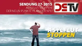 DS-TV 27-15: Asylflut stoppen! Der Neun-Punkte-Plan der NPD