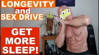 GET MORE SLEEP - YOU NEED MORE for better Sex Drive (libido) and Longevity
